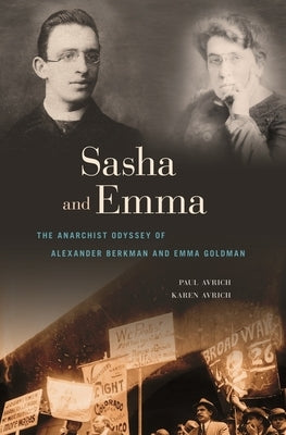 Sasha and Emma: The Anarchist Odyssey of Alexander Berkman and Emma Goldman Paperback Belknap Press