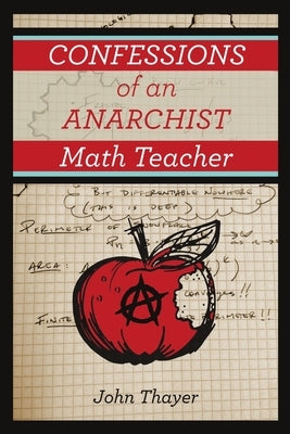 Confessions of an Anarchist Math Teacher Paperback Lulu Publishing Services