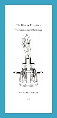 Paul Etienne Lincoln: The Glovers' Repository: The Tenaciousness of Subterfuge Paperback Christine Burgin