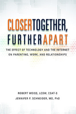 Closer Together, Further Apart: The Effect of Technology and the Internet on Parenting, Work, and Relationships Paperback Gentle Path Press