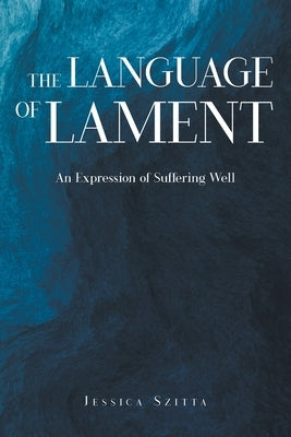 The Language of Lament: An Expression of Suffering Well Paperback Christian Faith