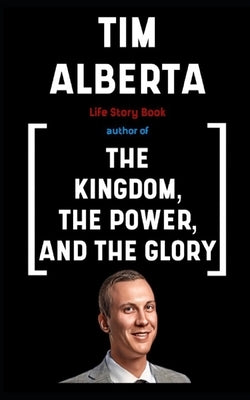 Tim Alberta Book: Life Story Paperback Independently Published