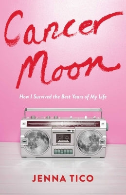 Cancer Moon: How I Survived the Best Years of My Life Paperback She Writes Press