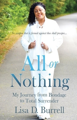 All or Nothing: My Journey from Bondage to Total Surrender Xulon Press