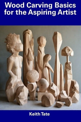 Wood Carving Basics for the Aspiring Artist Paperback Independently Published