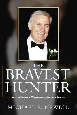 The Bravest Hunter: The Authorized Biography of Gordon Graves Paperback Yorkshire Publishing