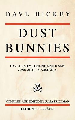 Dust Bunnies: Dave Hickey's Online Aphorisms Paperback Createspace Independent Publishing Platform