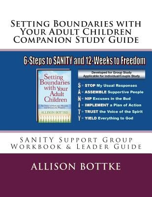Setting Boundaries with Your Adult Children Companion Study Guide: SANITY Support Group Workbook & Leader Guide Paperback Allison Bottke LLC