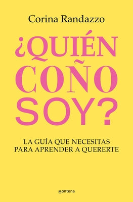 ¿Quién Coño Soy?: La Guía Que Necesitas Para Aprender a Quererte / Who the Hell Am I?: The Guide You Need to Learn to Love Yourself by Randazzo, Corina