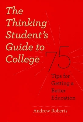 The Thinking Student's Guide to College: 75 Tips for Getting a Better Education Paperback University of Chicago Press