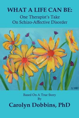 What a Life Can Be: One Therapist's Take on Schizo-Affective Disorder. Paperback Bridgeross Communications