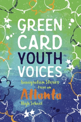 Immigration Stories from an Atlanta High School: Green Card Youth Voices Paperback Green Card Voices