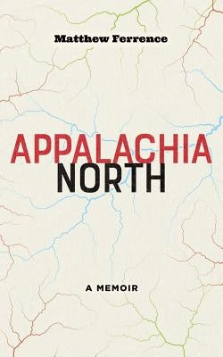 Appalachia North: A Memoir Paperback West Virginia University Press