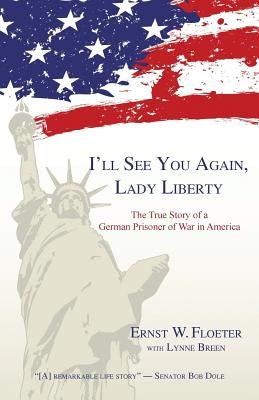 I'll See You Again, Lady Liberty: The True Story of a German Prisoner of War in America Paperback WingSpan Press