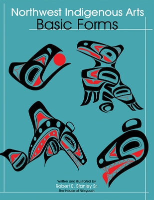 Northwest Indigenous Arts: Basic Forms Paperback Hancock House