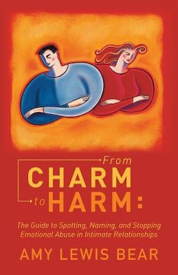 From Charm to Harm: The Guide to Spotting, Naming, and Stopping Emotional Abuse in Intimate Relationships Paperback Balboa Press
