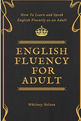 English Fluency For Adult - How to Learn and Speak English Fluently as an Adult Paperback Draft2digital