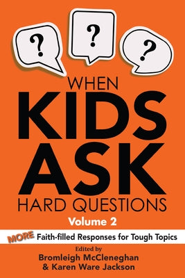 When Kids Ask Hard Questions, Volume 2: More Faith-Filled Responses for Tough Topics Paperback Chalice Press