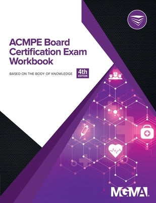 ACMPE Board Certification Exam Workbook Paperback Medical Group Management Association/Center f