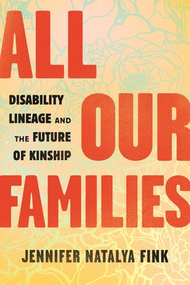 All Our Families: Disability Lineage and the Future of Kinship Paperback Beacon Press