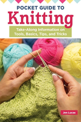 Pocket Guide to Knitting: Take-Along Information on Tools, Basics, Tips, and Tricks Paperback Landauer (IL)