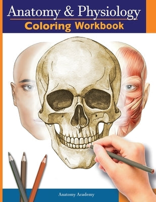 Anatomy and Physiology Coloring Workbook: The Essential College Level Study Guide Perfect Gift for Medical School Students, Nurses and Anyone Interest Paperback Muze Publishing
