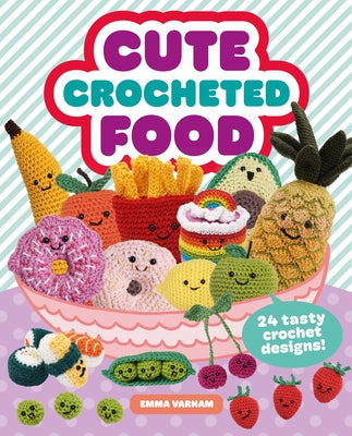 Cute Crocheted Food: 24 Tasty Crochet Designs Paperback GMC Publications