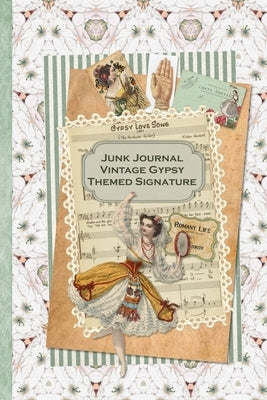 Junk Journal Vintage Gypsy Themed Signature: Full color 6 x 9 slim Paperback with ephemera to cut out and paste in - no sewing needed! Paperback Independently Published