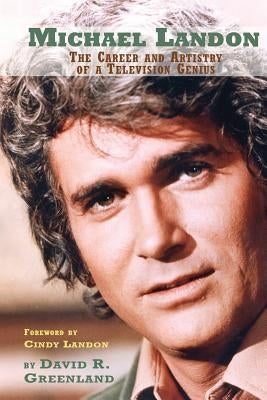 Michael Landon: The Career and Artistry of a Television Genius Paperback BearManor Media