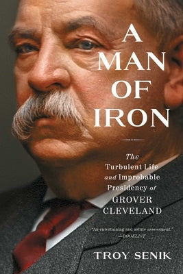A Man of Iron: The Turbulent Life and Improbable Presidency of Grover Cleveland Paperback Threshold Editions