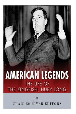 American Legends: The Life of the Kingfish, Huey Long Paperback Createspace Independent Publishing Platform