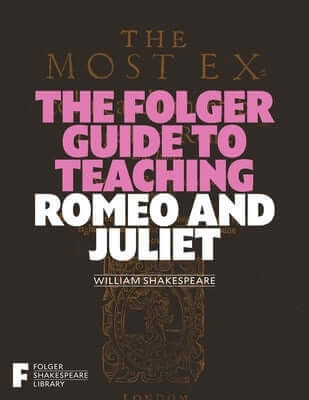 The Folger Guide to Teaching Romeo and Juliet Paperback Simon & Schuster