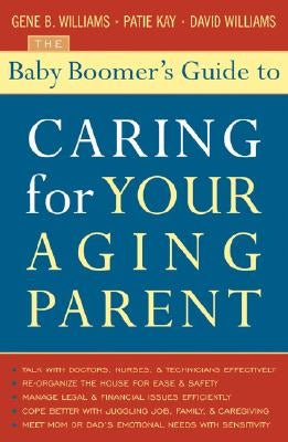 The Baby Boomer's Guide to Caring for Your Aging Parent Paperback Taylor Trade Publishing