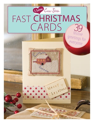 I Love Cross Stitch - Fast Christmas Cards: 39 Festive Greetings for Everyone Paperback David & Charles