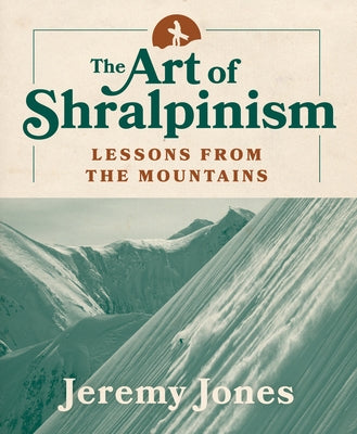 The Art of Shralpinism: Lessons from the Mountains Paperback Mountaineers Books