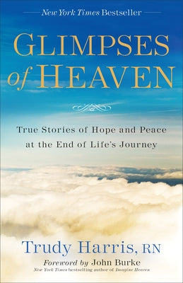 Glimpses of Heaven: True Stories of Hope and Peace at the End of Life's Journey Fleming H. Revell Company