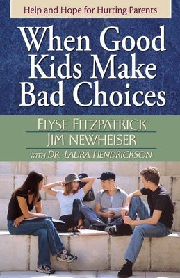 When Good Kids Make Bad Choices Paperback Harvest House Publishers