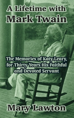 A Lifetime with Mark Twain: The Memories of Katy Leary, for Thirty Years His Faithful and Devoted Servant Paperback Fredonia Books (NL)