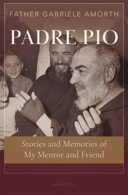 Padre Pio: Stories and Memories of My Mentor and Friend Paperback Ignatius Press