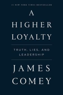 A Higher Loyalty: Truth, Lies, and Leadership Flatiron Books
