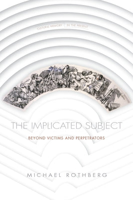 The Implicated Subject: Beyond Victims and Perpetrators Paperback Stanford University Press