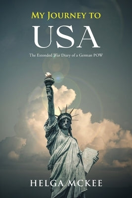 My Journey to USA: The Extended War Diary of a German POW Paperback Writers Branding LLC