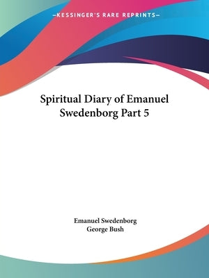 Spiritual Diary of Emanuel Swedenborg Part 5 Paperback Kessinger Publishing