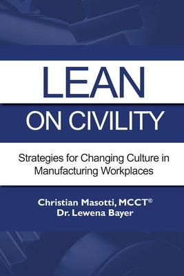 Lean on Civility: Strategies for Changing Culture in Manufacturing Workplaces Paperback Business Expert Press