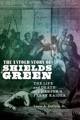 The Untold Story of Shields Green: The Life and Death of a Harper's Ferry Raider Paperback New York University Press