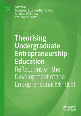 Theorising Undergraduate Entrepreneurship Education: Reflections on the Development of the Entrepreneurial Mindset Paperback Palgrave MacMillan