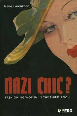 Nazi 'Chic'?: Fashioning Women in the Third Reich Paperback Berg 3pl