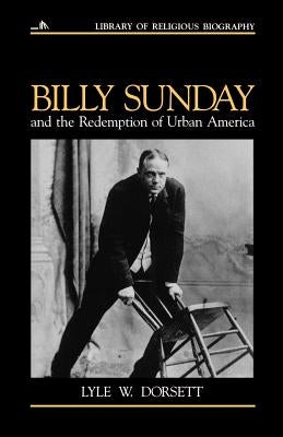 Billy Sunday and the Redemption of Urban America Paperback William B. Eerdmans Publishing Company
