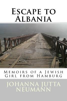 Escape to Albania: Memoirs of a Jewish Girl from Hamburg Paperback Createspace Independent Publishing Platform