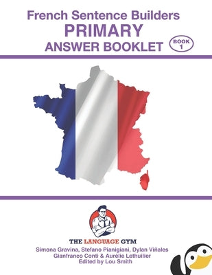 French Sentence Builders - ANSWER BOOKLET - PRIMARY - Part 1 Paperback Language Gym